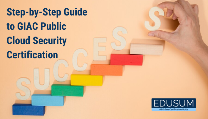 Step-by-Step Guide to GIAC Public Cloud Security Certification