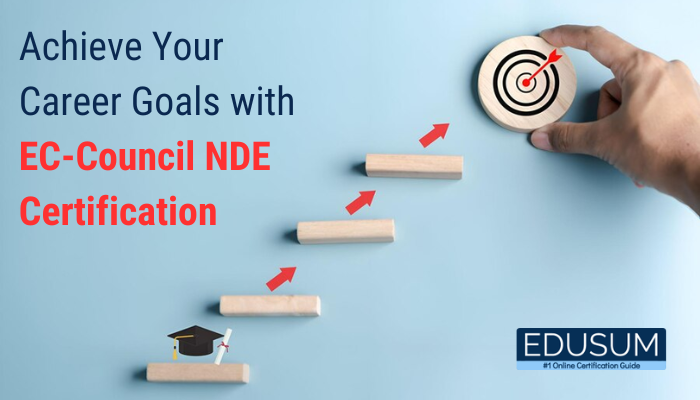 Achieve Your Career Goals with EC-Council NDE Certification