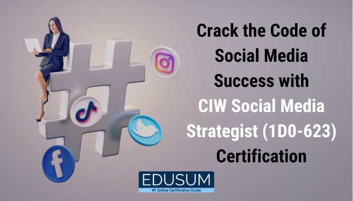 Crack the Code of Social Media Success with CIW Social Media Strategist (1D0-623) Certification