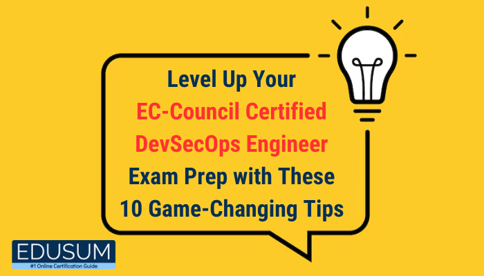 Level Up Your Council Certified DevSecOps Engineer Exam Prep with These 10 Game-Changing Tips