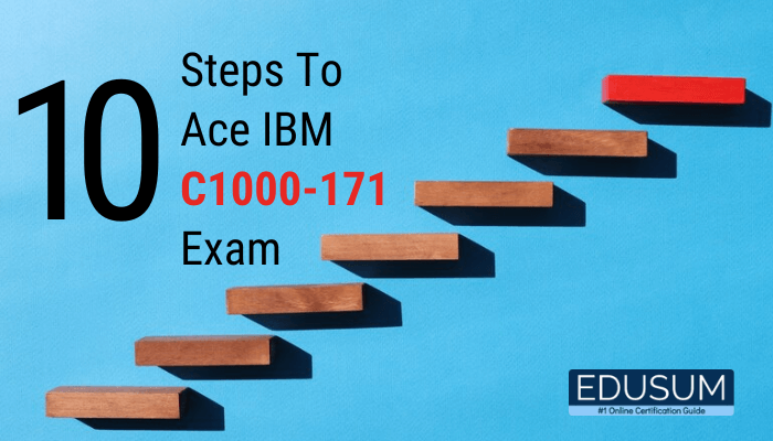10 Steps To Ace IBM C1000-171 Exam