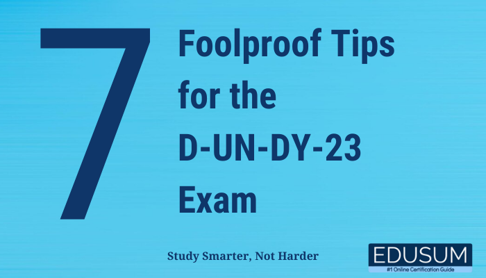 7 Foolproof Tips for the D-UN-DY-23 Exam Study Smarter, Not Harder