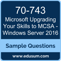Upgrading Your Skills to MCSA - Windows Server 2016 Dumps, 70-743 Dumps, 70-743 PDF, Upgrading Your Skills to MCSA - Windows Server 2016 VCE, Microsoft 70-743 VCE