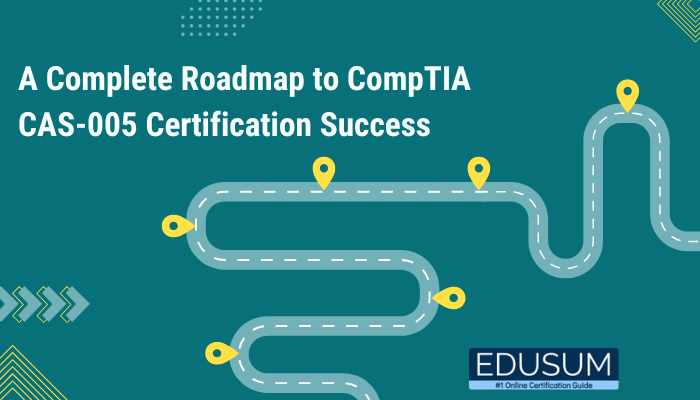 The image uploaded is titled "A Complete Roadmap to CompTIA CAS-005 Certification Success," and it features a road-themed design, marking steps with location points, along with the Edusum logo at the bottom right.