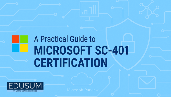 A Practical Guide to Microsoft SC-401 Certification