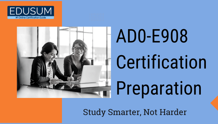 A banner for AD0-E908 Certification Preparation by Edusum. The banner features two women studying together at a desk with a laptop, set against a blue and orange background. The tagline reads, 'Study Smarter, Not Harder.'