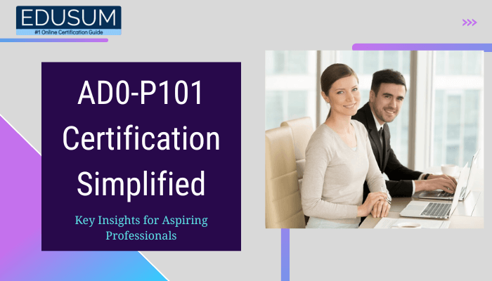 The image appears to be a visual related to the AD0-P101 certification, highlighting key insights for aspiring professionals under the title "Certification Simplified.