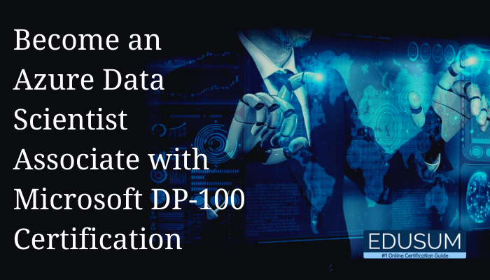 Leveraging Microsoft Dp 100 Certification To Advance Your Career Edusum Edusum