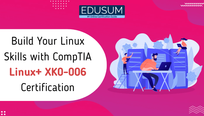 Build Your Linux Skills with CompTIA Linux+ XK0-006 Certification