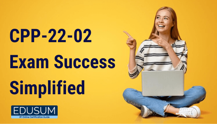 The image contains a banner with the text: "CPP-22-02 Exam Success Simplified" "EDUSUM #1 Online Certification Guide" The visual includes a cheerful woman sitting cross-legged with a laptop on her lap, pointing outward, against a bright yellow background.