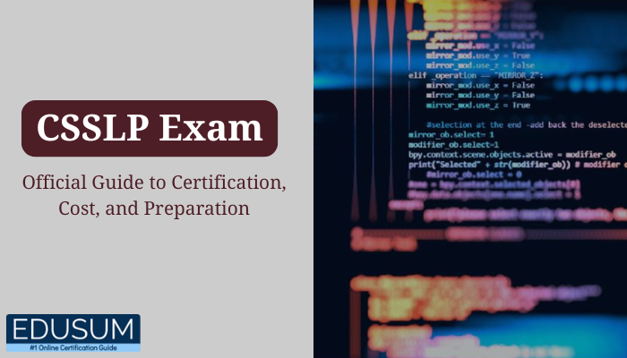 Promotional banner for the CSSLP exam showing the title CSSLP Exam - Official Guide to Certification, Cost, and Preparation alongside a close-up of secure software code on a dark background, branded with EduSum.