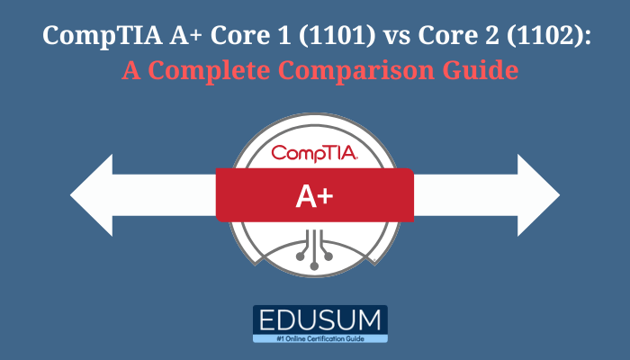  graphical comparison guide for CompTIA A+ Core 1 (1101) vs Core 2 (1102). The design features a central CompTIA A+ logo with arrows pointing left and right, symbolizing the comparison. The Edusum logo is placed at the bottom.