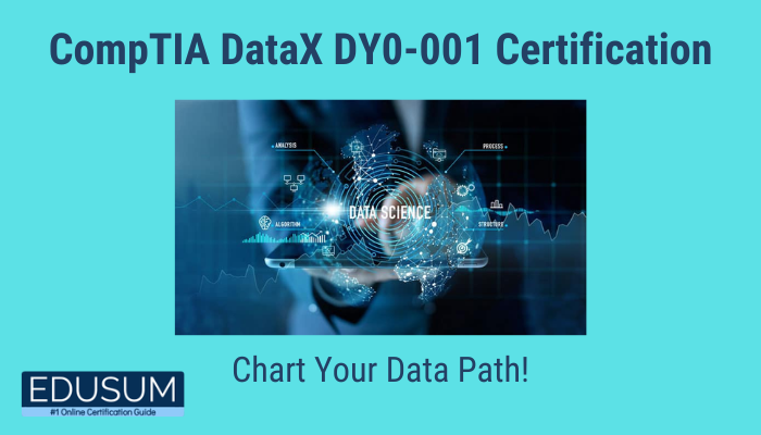 The image features a promotional banner for the "CompTIA DataX DY0-001 Certification." The central theme is "Chart Your Data Path!" It includes a digital visual of a hand interacting with holographic elements, emphasizing "Data Science." The Edusum logo is displayed as "#1 Online Certification Guide.