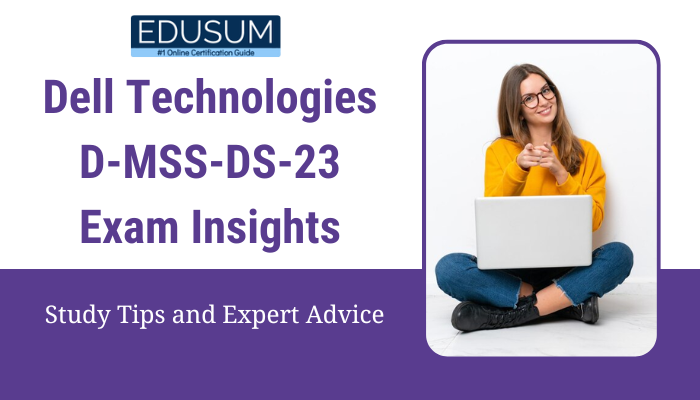 Dell Technologies D-MSS-DS-23 Exam Insights: Study Tips and Expert Advice