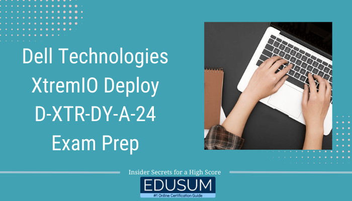 An Image showing Dell Technologies XtremIO Deploy D-XTR-DY-A-24 Exam Prep