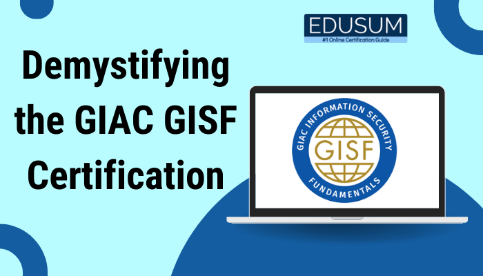 Demystifying the GIAC GISF Certification