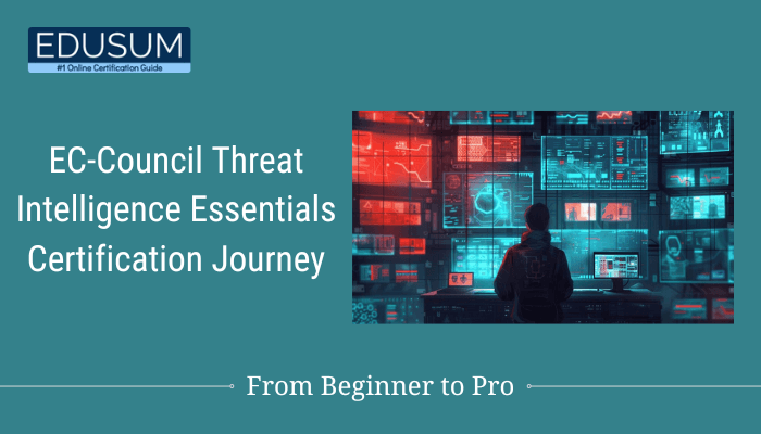 Banner for Edusum's EC-Council Threat Intelligence Essentials Certification Journey, featuring a person monitoring multiple data screens in a high-tech environment, symbolizing the journey from beginner to pro in threat intelligence.