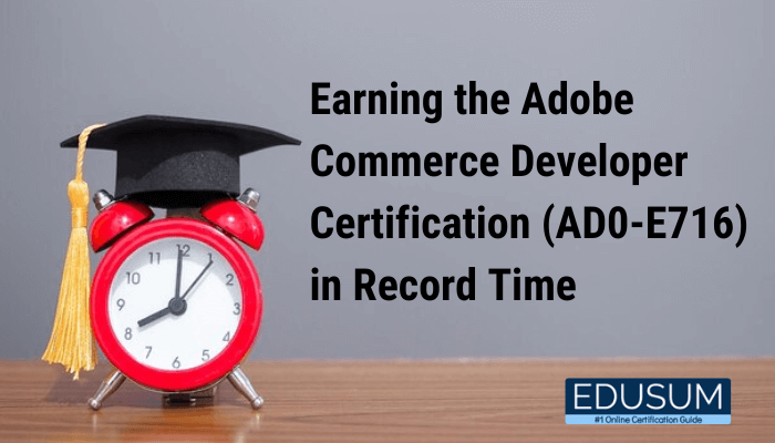 A red alarm clock with a black graduation cap placed on top, sitting on a wooden surface. Next to the clock, bold text reads, "Earning the Adobe Commerce Developer Certification (AD0-E716) in Record Time." In the bottom right corner, there is a blue logo with the word "EDUSUM" and the tagline "#1 Online Certification Guide."