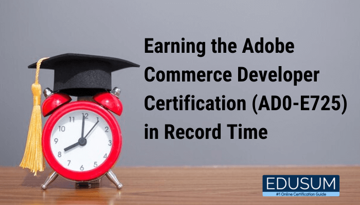 A red alarm clock with a black graduation cap placed on top, sitting on a wooden surface. Next to the clock, bold text reads, "Earning the Adobe Commerce Developer Certification (AD0-E725) in Record Time." In the bottom right corner, there is a blue logo with the word "EDUSUM" and the tagline "#1 Online Certification Guide."