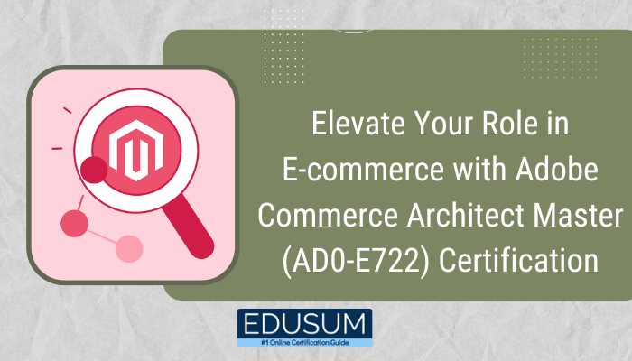 The image features text that reads: "Elevate Your Role in E-commerce with Adobe Commerce Architect Master (AD0-E722) Certification. EDUSUM #1 Online Certification Guide" It also includes an icon representing Adobe Commerce (Magento) with a magnifying glass, suggesting a focus on exploring or understanding e-commerce architecture. Let me know if you'd like further assistance or edits based on this!