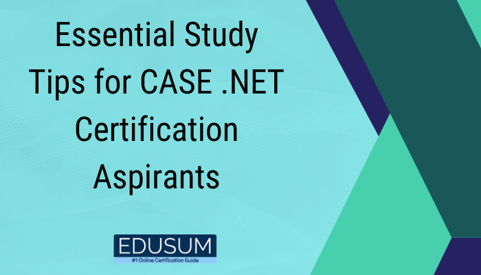 Essential Study Tips for CASE .NET Certification Aspirants
