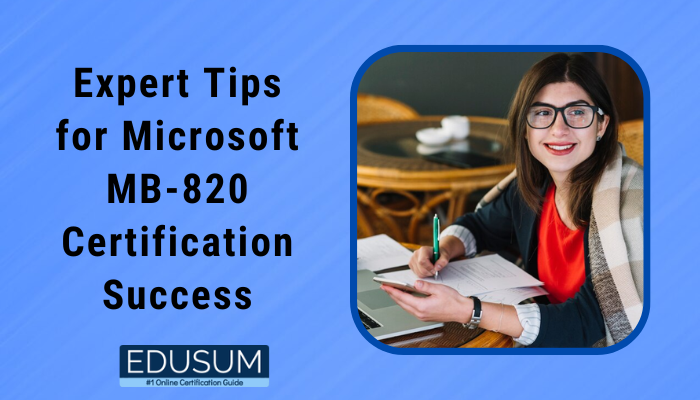 Expert Tips for Microsoft MB-820 Certification Success