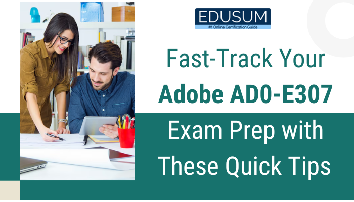 A Woman Describing to Man on How to Fast-Track Your Adobe AD0-E307 Exam Prep with These Quick Tips