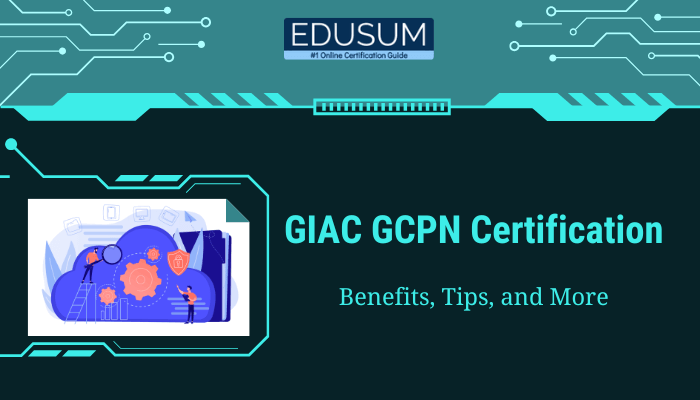 The image displays a banner or cover design for "GIAC GCPN Certification," highlighting "Benefits, Tips, and More." It features the Edusum logo with the tagline "#1 Online Certification Guide" and a graphic representation of a cloud infrastructure with people working around it. The layout has a technology-themed aesthetic, incorporating circuit-like elements in the background.