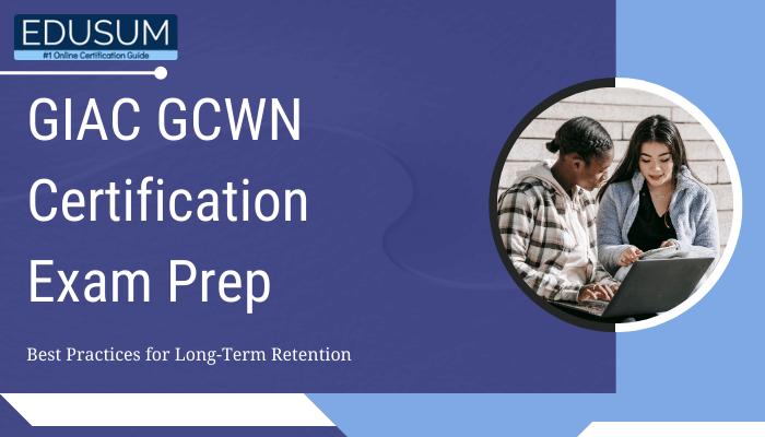 The image shows a banner for the GIAC GCWN Certification Exam Preparation. It features the title, "GIAC GCWN Certification Exam Prep," followed by a subtitle, "Best Practices for Long-Term Retention." The design includes a blue background with clean white and light blue accents. On the right side, there is an image of two individuals sitting together, engaged in collaborative study with a laptop. The top-left corner displays the "Edusum" logo with the tagline, "#1 Online Certification Guide," emphasizing the resource's focus on certification preparation.