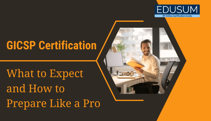 The image features a professional-looking design with the title "GICSP Certification - What to Expect and How to Prepare Like a Pro" prominently displayed. The background includes a smiling individual seated at a desk, holding a book and appearing focused, symbolizing learning and preparation. The color scheme blends orange, black, and white, creating a modern and professional vibe. The Edusum logo is displayed in the top-right corner, emphasizing the brand as a trusted online certification guide. The overall design conveys confidence and readiness for tackling the GICSP certification exam.