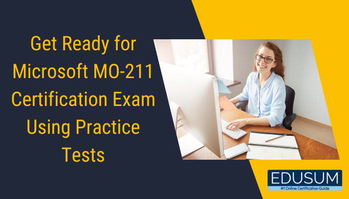 Get Ready for Microsoft MO-211 Certification Exam Using Practice Tests