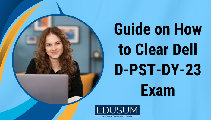 A young woman with curly hair, smiling and working on a laptop, is set against a colorful blue and orange background. The text reads, "Guide on How to Clear Dell D-PST-DY-23 Exam." At the bottom, the EDUSUM logo is displayed with the tagline "#1 Online Certification Guide.