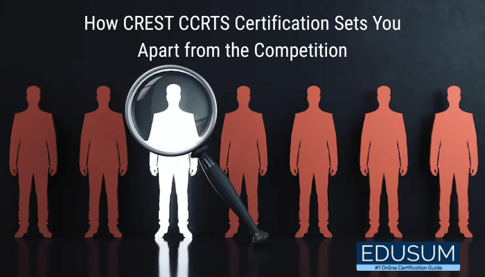 How CREST CCRTS Certification Sets You Apart from the Competition