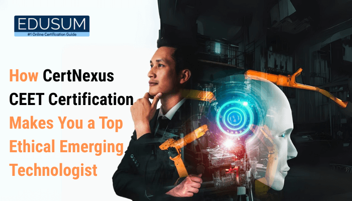 How CertNexus CEET Makes You a Top Ethical Emerging Technologist