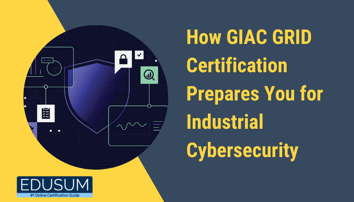 A graphic showcasing a shield with cybersecurity-related icons, symbolizing digital protection. The text reads, "How GIAC GRID Certification Prepares You for Industrial Cybersecurity," with the Edusum logo and tagline, "#1 Online Certification Guide," displayed below.