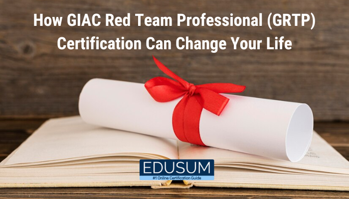 How GIAC Red Team Professional (GRTP) Certification Can Change Your Life