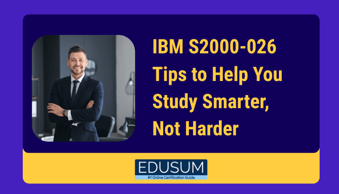 IBM S2000-026 Tips to Help You Study Smarter, Not Harder