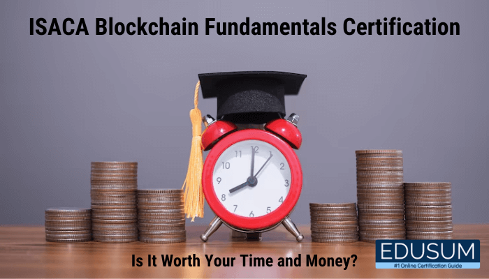 A red alarm clock wearing a black graduation cap sits on a wooden surface, symbolizing education. Stacks of coins are placed on either side of the clock, representing financial investment. The text at the top reads, "ISACA Blockchain Fundamentals Certification," and below it, "Is It Worth Your Time and Money?" A blue logo at the bottom right reads "EDUSUM #1 Online Certification Guide."