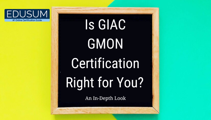 Is GIAC GMON Certification Right for You? An In-Depth Look