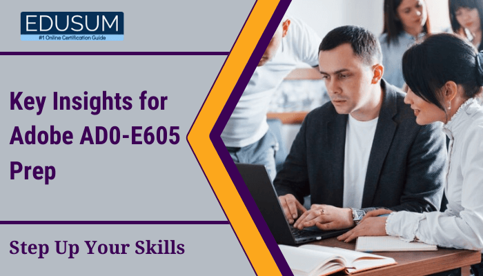 The image is titled "Key Insights for Adobe AD0-E605 Prep - Step Up Your Skills" and includes the Edusum branding. It appears to focus on providing tips or strategies for preparing for the Adobe AD0-E605 certification exam.