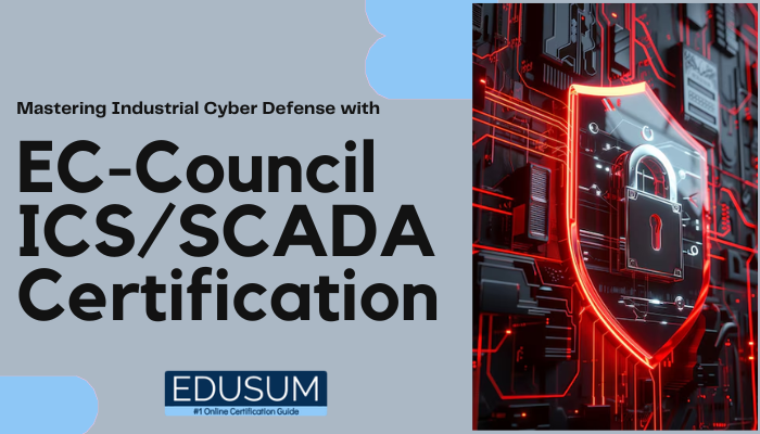 Image featuring the title 'Mastering Industrial Cyber Defense with EC-Council ICS/SCADA Certification' in bold. On the right side, there is a graphic of a red shield with a lock symbol, representing cybersecurity, over a complex digital circuit board. The logo 'EDUSUM' is displayed at the bottom, indicating an online certification guide platform.