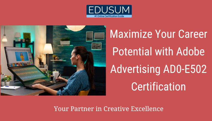 A Wman crating Add shoing Maximize Your Career Potential with Adobe Advertising AD0-E502 Certification