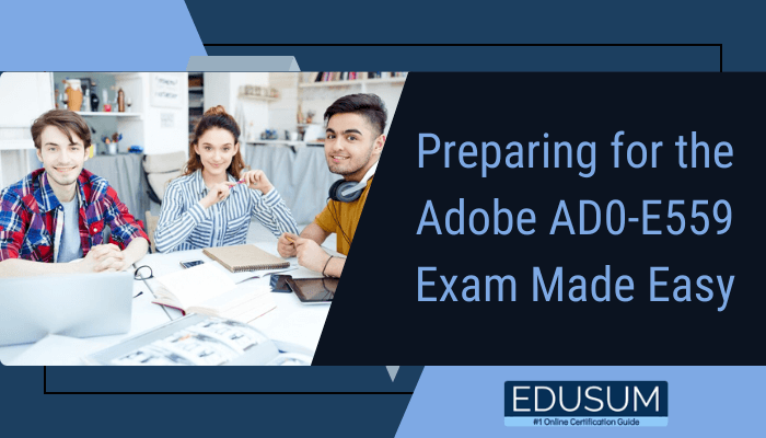 A promotional banner for Edusum featuring three individuals studying together in a classroom setting. The text reads, "Preparing for the Adobe AD0-E559 Exam Made Easy," with the Edusum logo and tagline "#1 Online Certification Guide" displayed at the bottom. The design uses a blue color scheme with modern elements.