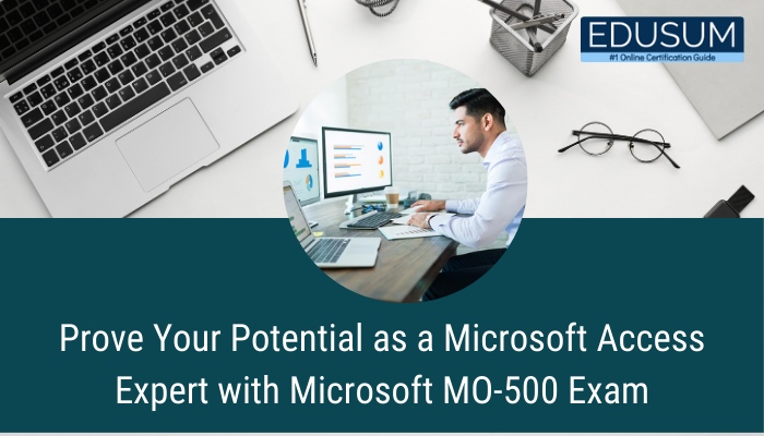 Prove Your Potential as a Microsoft Access Expert with Microsoft MO-500 Exam