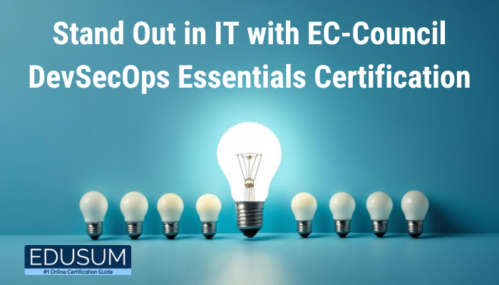 An image featuring a row of lightbulbs with one glowing brightly in the center, symbolizing distinction. Text reads 'Stand Out in IT with EC-Council DevSecOps Essentials Certification,' with the Edusum logo and tagline '#1 Online Certification Guide' at the bottom.