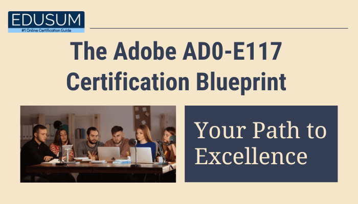 Banner for Edusum featuring the title 'The Adobe AD0-E117 Certification Blueprint: Your Path to Excellence.' The image shows a group of diverse people studying together at a table with laptops and books in a well-lit room.