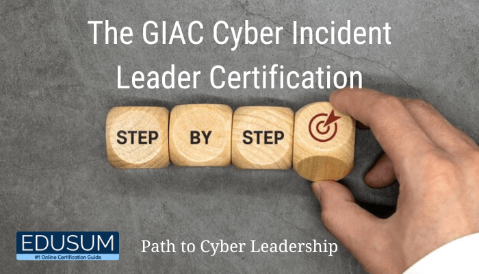 An image promoting the GIAC Cyber Incident Leader Certification. The text 'The GIAC Cyber Incident Leader Certification' is displayed at the top. Below, wooden blocks spell 'STEP BY STEP' with the last block featuring a red target symbol. The Edusum logo is shown at the bottom left, accompanied by the phrase 'Path to Cyber Leadership.'