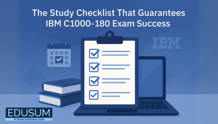 The Study Checklist That Guarantees IBM C1000-180 Exam Success