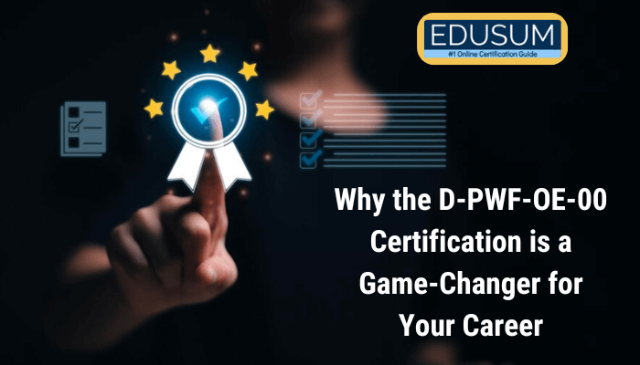 A digital illustration featuring a person pointing at a glowing certification badge surrounded by stars, symbolizing achievement and success. The text reads, "Why the D-PWF-OE-00 Certification is a Game-Changer for Your Career," accompanied by the Edusum logo and tagline, "#1 Online Certification Guide.