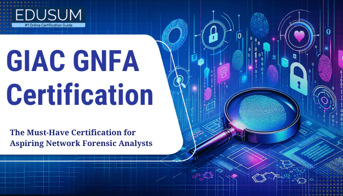 A digital graphic with a blue cyber-themed background featuring security icons like padlocks, data symbols, and network connections. A magnifying glass highlights a fingerprint, symbolizing network forensics. The text overlay reads: 'EDUSUM #1 Online Certification Guide. GIAC GNFA Certification – The Must-Have Certification for Aspiring Network Forensic Analysts.'